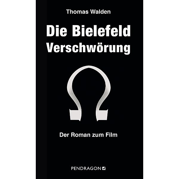 Die Bielefeld Verschwörung / Pendragon, Thomas Walden