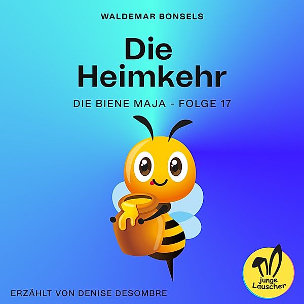 Die Biene Maja - 17 - Die Heimkehr (Die Biene Maja, Folge 17), Waldemar Bonsels