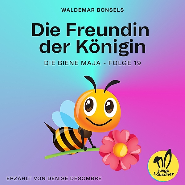 Die Biene Maja - 19 - Die Freundin der Königin (Die Biene Maja, Folge 19), Waldemar Bonsels