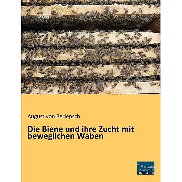 Die Biene und ihre Zucht mit beweglichen Waben, August von Berlepsch