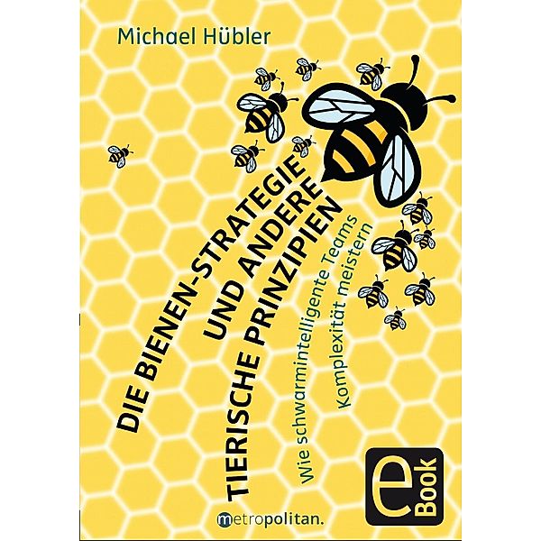 Die Bienen-Strategie und andere tierische Prinzipien, Michael Hübler