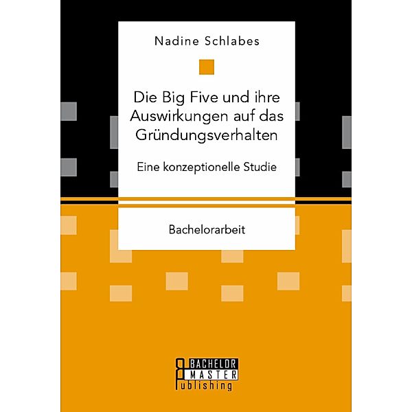 Die Big Five und ihre Auswirkungen auf das Gründungsverhalten, Nadine Schlabes