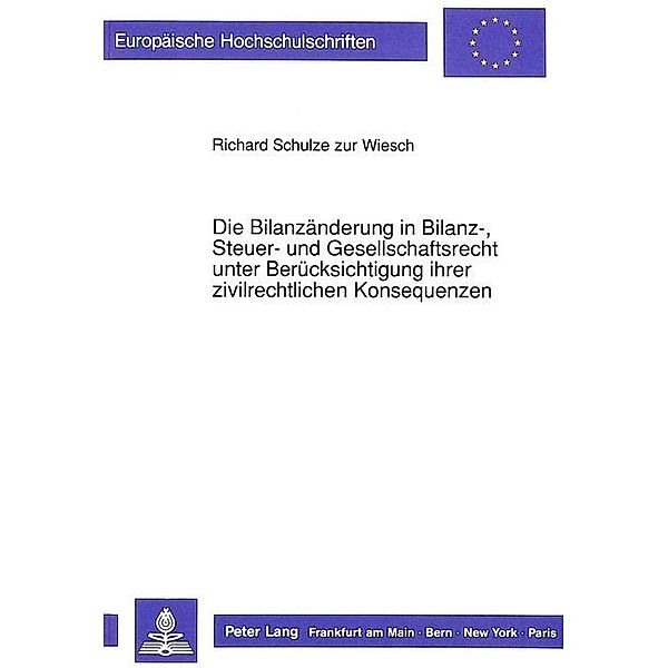 Die Bilanzänderung in Bilanz-, Steuer- und Gesellschaftsrecht unter Berücksichtigung ihrer zivilrechtlichen Konsequenzen, Richard Schulze zur Wiesch