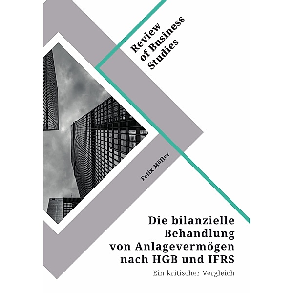 Die bilanzielle Behandlung von Anlagevermögen nach HGB und IFRS, Felix Möller