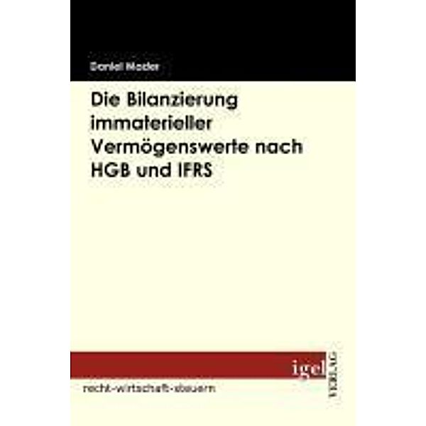 Die Bilanzierung immaterieller Vermögenswerte nach HGB und IFRS / Igel-Verlag, Daniel Mader