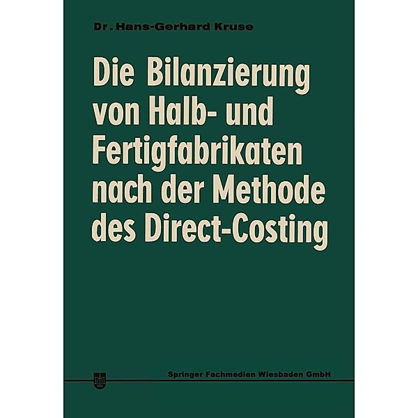 Die Bilanzierung von Halb- und Fertigfabrikaten nach der Methode des Direct Costing, Hans-Gerhard Kruse