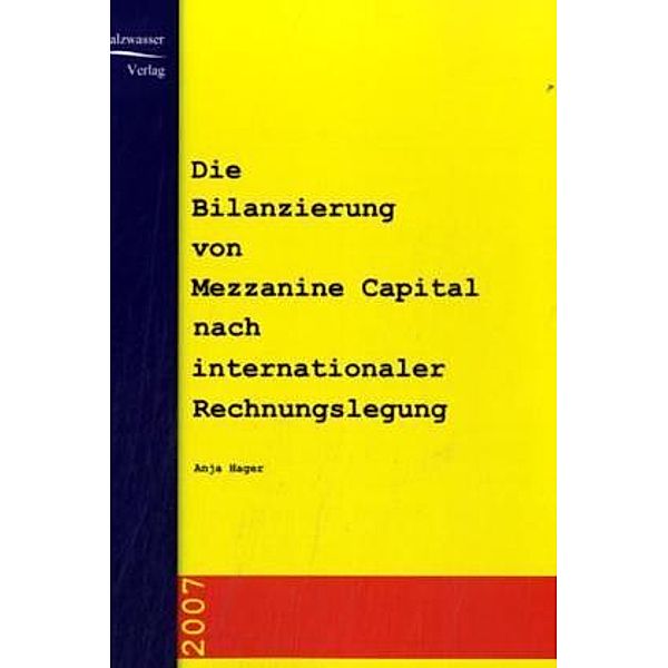 Die Bilanzierung von Mezzanine Capital nach internationaler Rechnungslegung, Anja Hager