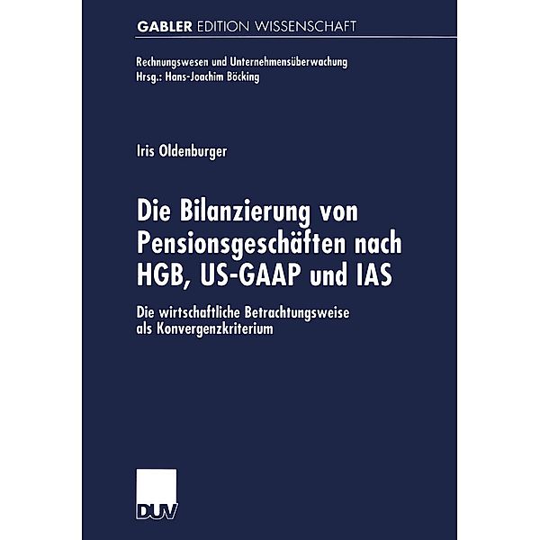 Die Bilanzierung von Pensionsgeschäften nach HGB, US-GAAP und IAS / Rechnungswesen und Unternehmensüberwachung, Iris Oldenburger