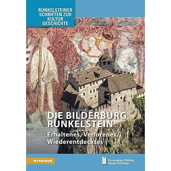 Die Bilderburg Runkelstein, Armin Torggler, Florian Hofer, G. Ulrich Grossmann, Anja Grebe, Federico Pigozzo, Helmut Rizzolli, Marcel Beato