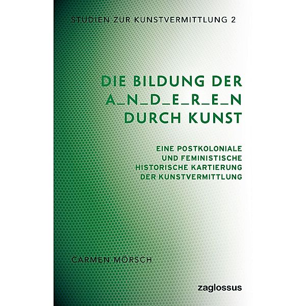 Die Bildung der A_n_d_e_r_e_n durch Kunst, Carmen Mörsch