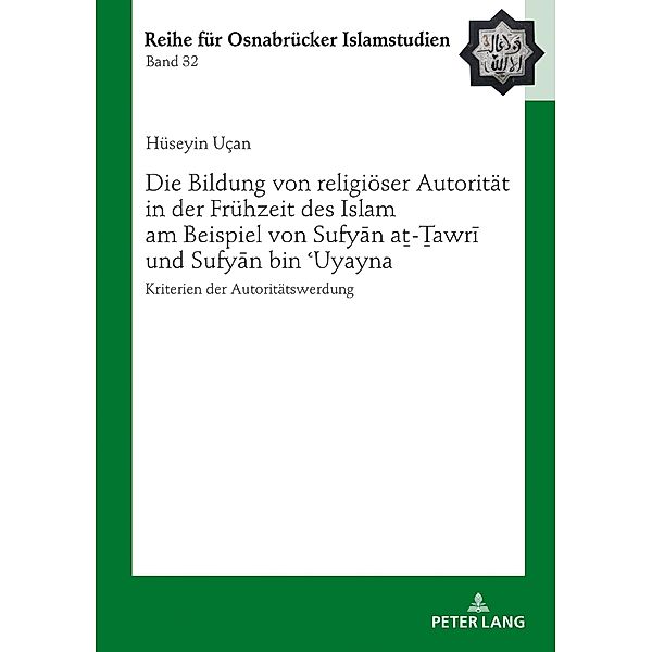 Die Bildung von religioeser Autoritaet in der Fruehzeit des Islam am Beispiel von Sufyan at-Tawri und Sufyan bin E Uyayna, Ucan Huseyin Ucan