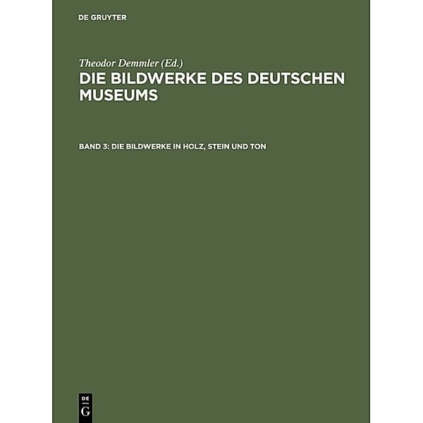 Die Bildwerke des Deutschen Museums / Band 3 / Die Bildwerke in Holz, Stein und Ton