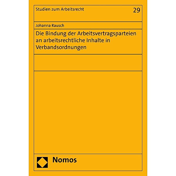 Die Bindung der Arbeitsvertragsparteien an arbeitsrechtliche Inhalte in Verbandsordnungen / Studien zum Arbeitsrecht Bd.29, Johanna Rausch