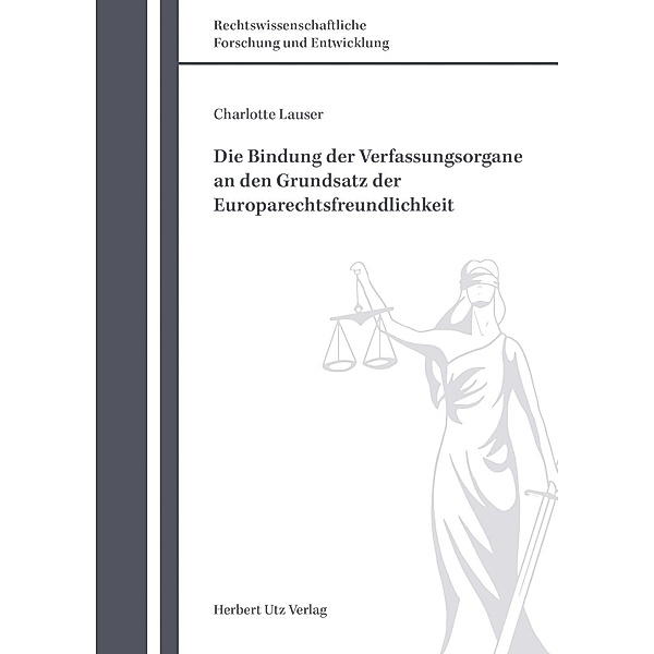 Die Bindung der Verfassungsorgane an den Grundsatz der Europarechtsfreundlichkeit, Charlotte Lauser
