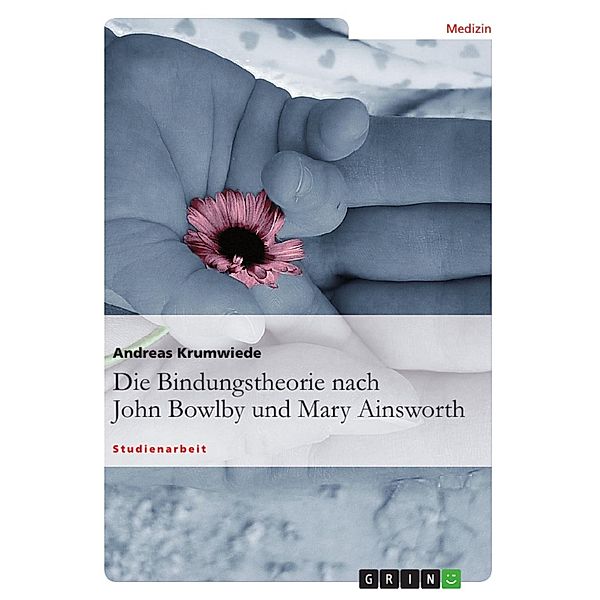 Die Bindungstheorie nach John Bowlby und Mary Ainsworth, Andreas Krumwiede