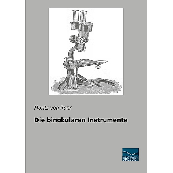 Die binokularen Instrumente, Moritz von Rohr