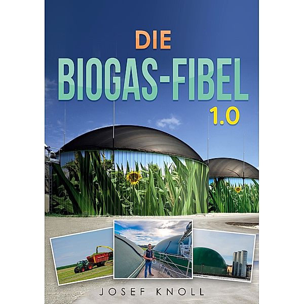 Die Biogas-Fibel 1.0, Josef Knoll