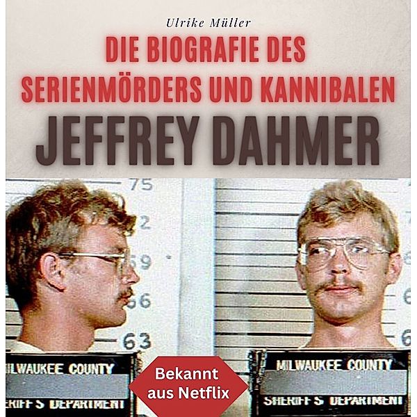 Die Biografie des Serienmörders und Kannibalen Jeffrey Dahmer, Ulrike Müller