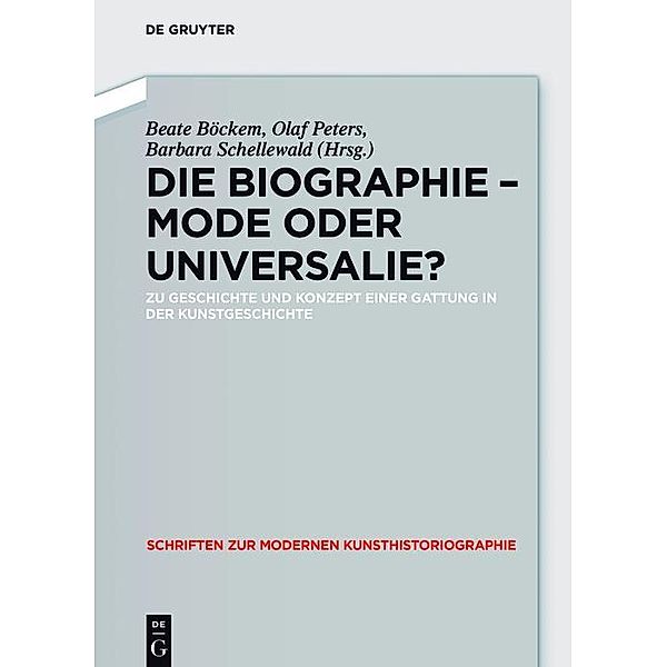 Die Biographie - Mode oder Universalie? / Schriften zur Modernen Kunsthistoriographie Bd.7