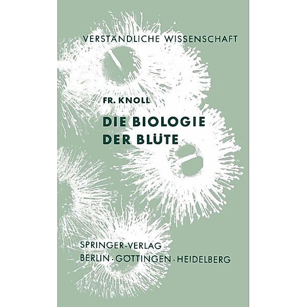 Die Biologie der Blüte / Verständliche Wissenschaft Bd.57, Fritz Knoll