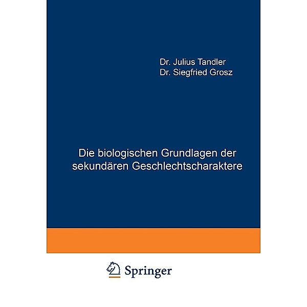 Die biologischen Grundlagen der sekundären Geschlechtscharaktere, Julius Tandler, Siegfried Grosz