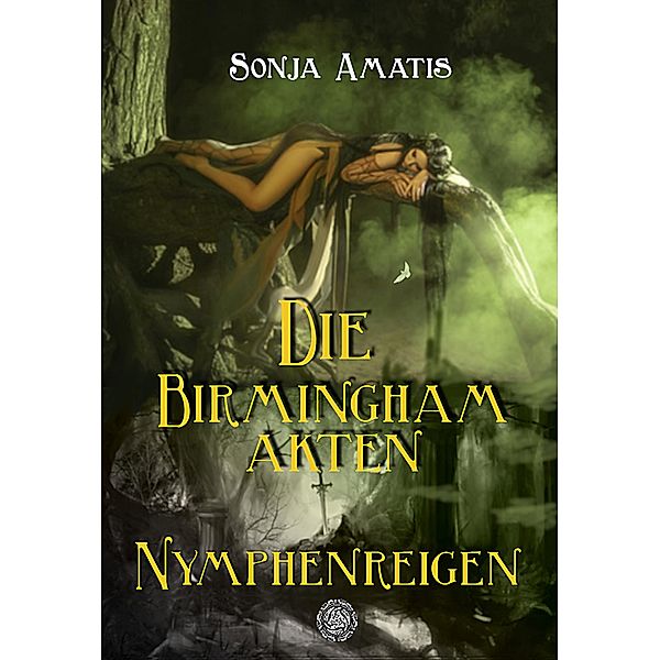 Die Birmingham-Akten: Nymphenreigen / Die Birmingham-Akten Bd.3, Sonja Amatis