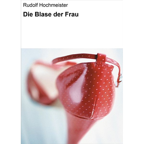 Die Blase der Frau, Rudolf Hochmeister