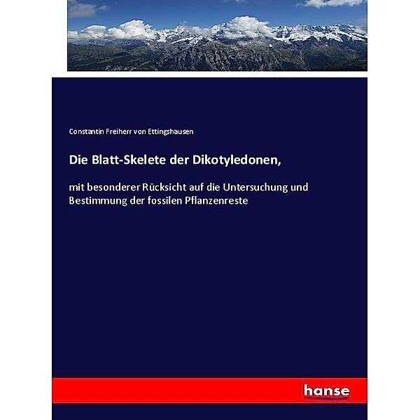 Die Blatt-Skelete der Dikotyledonen,, Constantin von Ettingshausen