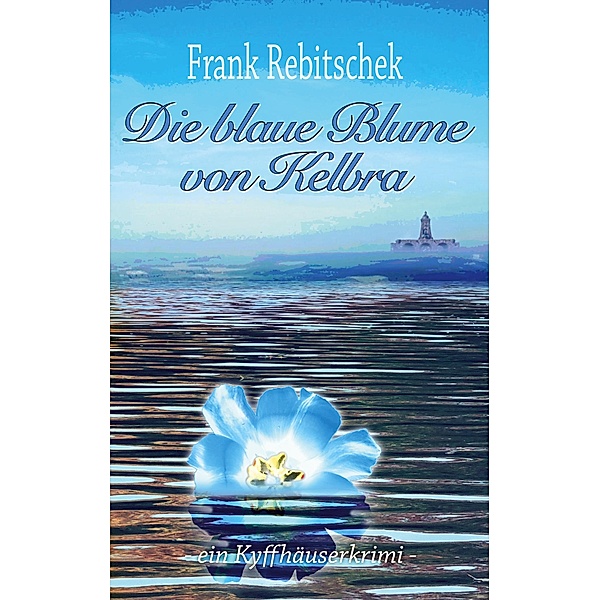 Die Blaue Blume von Kelbra, Frank Rebitschek