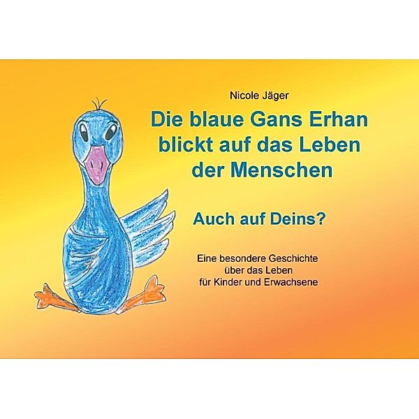 Die blaue Gans Erhan blickt auf das Leben der Menschen, Nicole Jäger