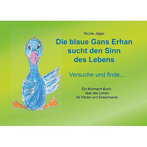 Die blaue Gans Erhan sucht den Sinn des Lebens, Nicole Jäger