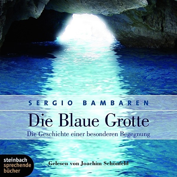 Die blaue Grotte - Die Geschichte einer besonderen Begegnung (Ungekürzt), Sergio Bambaren