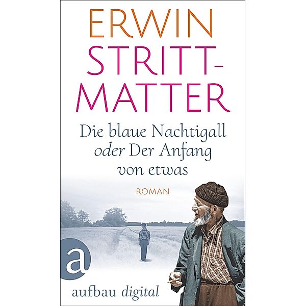 Die blaue Nachtigall oder Der Anfang von etwas / Aufbau Taschenbücher Bd.5401, Erwin Strittmatter