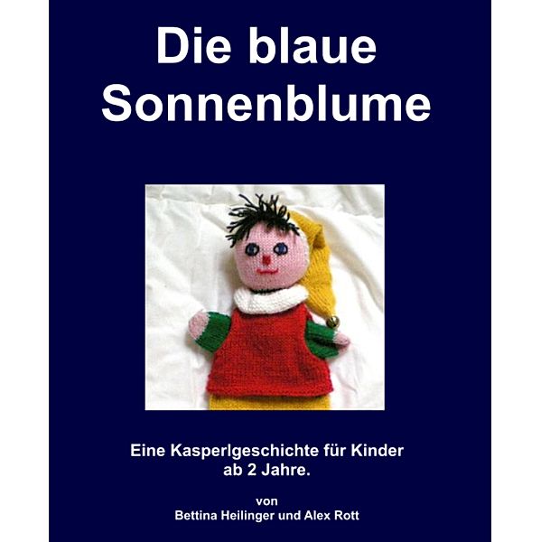 Die blaue Sonnenblume, Bettina Heilinger, Alex Rott