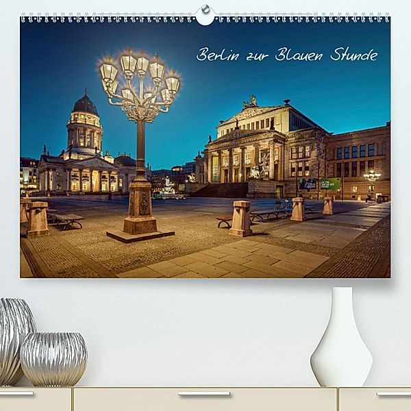 Die Blaue Stunde in Berlin (Premium, hochwertiger DIN A2 Wandkalender 2020, Kunstdruck in Hochglanz), Fotoatelier Berlin