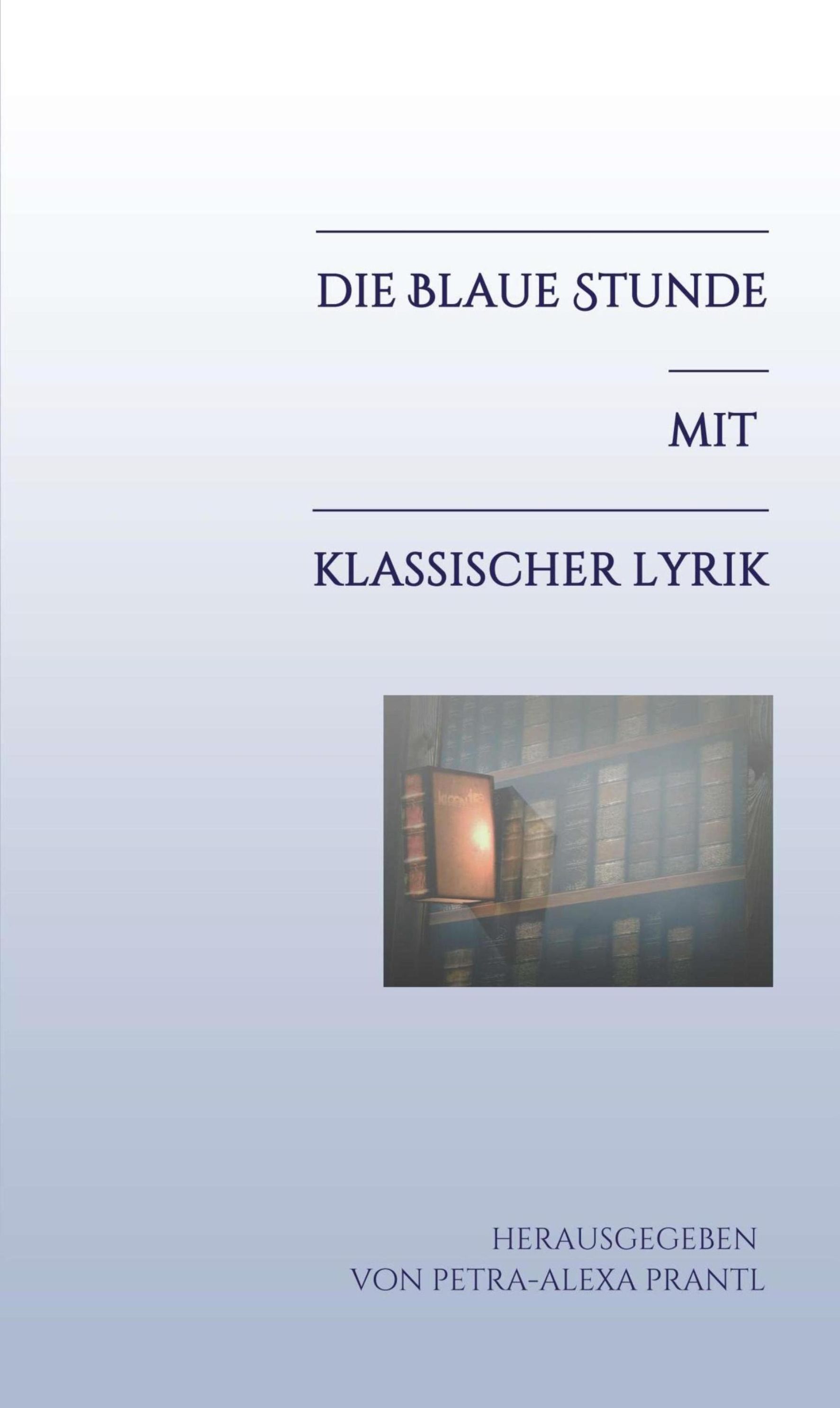 Die blaue Stunde mit klassischer Lyrik Die blaue Stunde Bd.3 eBook v. Petra- Alexa Prantl | Weltbild