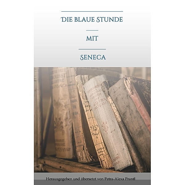 Die blaue Stunde mit Seneca, Petra-Alexa Prantl
