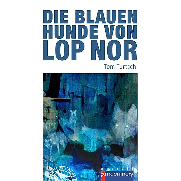 Die blauen Hunde von Lop Nor, Tom Turtschi