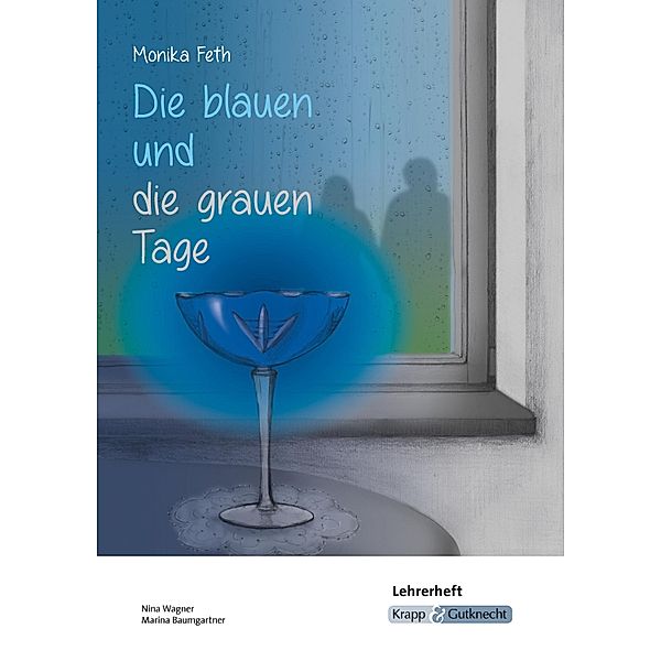 Die blauen und die grauen Tage - Monika Feth - Lehrerheft, Monika Feth, Nina Wagner, Marina Baumgartner