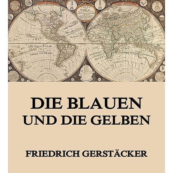 Die Blauen und Gelben, Friedrich Gerstäcker