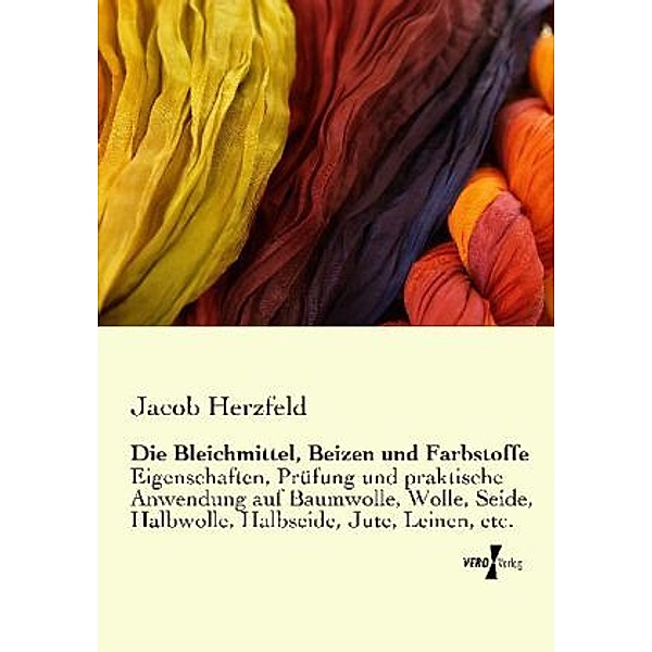 Die Bleichmittel, Beizen und Farbstoffe, Jacob Herzfeld