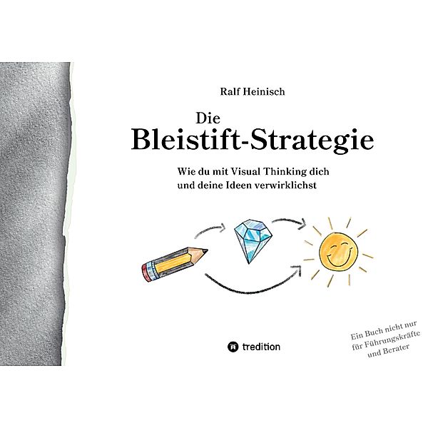 Die Bleistift-Strategie - mit nützlichen Tipps und Anregungen für visuelles Denken, Ralf Heinisch