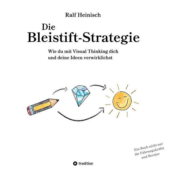 Die Bleistift-Strategie - mit nützlichen Tipps und Anregungen für visuelles Denken, Ralf Heinisch