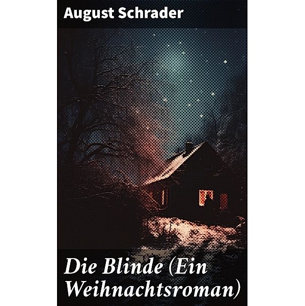 Die Blinde (Ein Weihnachtsroman), August Schrader