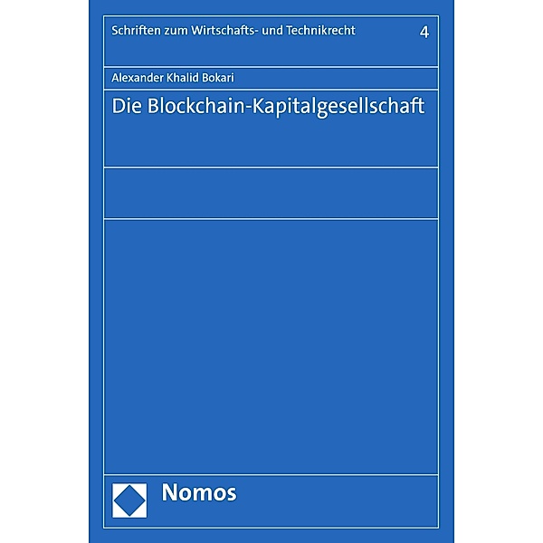 Die Blockchain-Kapitalgesellschaft / Schriften zum Wirtschafts- und Technikrecht Bd.4, Alexander Khalid Bokari