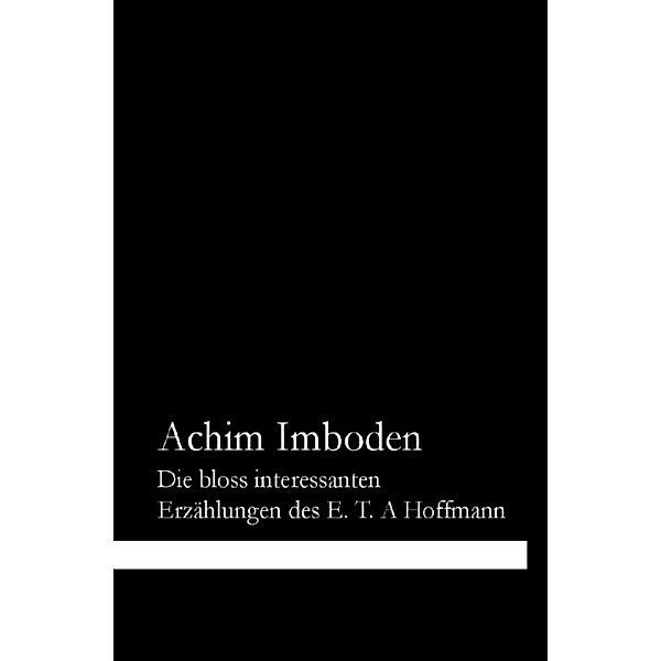 Die bloss interessanten Erzählungen des E. T. A. Hoffmann, Achim Imboden