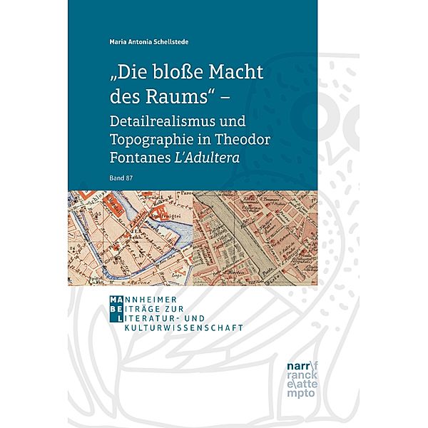 Die blosse Macht des Raums - Detailrealismus und Topographie in Theodor Fontanes L'Adultera / Mannheimer Beiträge zur Sprach- und Literaturwissenschaft, Maria Antonia Schellstede