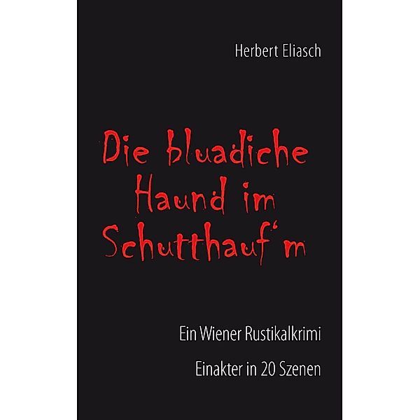 Die bluadiche Haund im Schutthauf´m, Herbert Eliasch