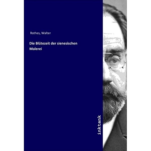 Die Blütezeit der sienesischen Malerei, Walter Rothes