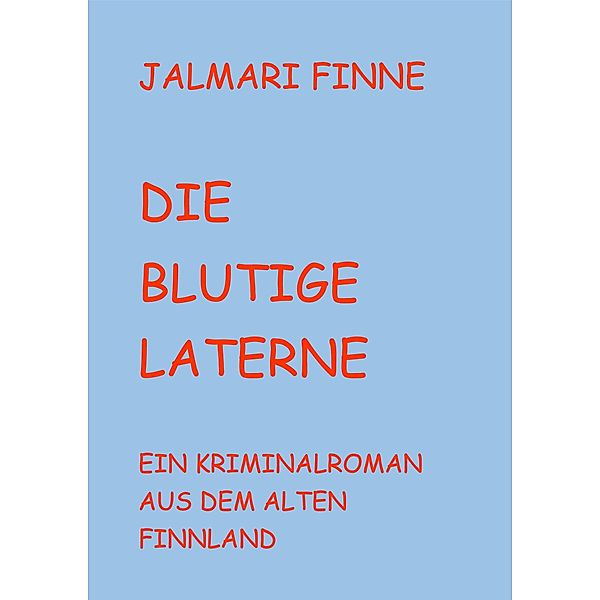 Die blutige Laterne / Krimis und Gaunergeschichten aus dem alten Finnland Bd.2, Jalmari Finne
